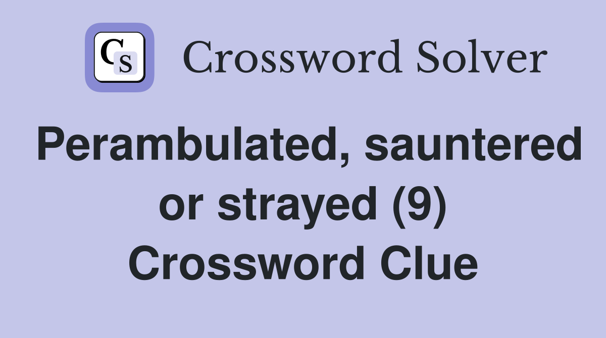 Perambulated, sauntered or strayed (9) Crossword Clue