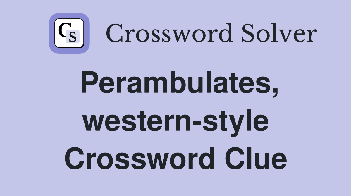 Perambulates, western-style Crossword Clue