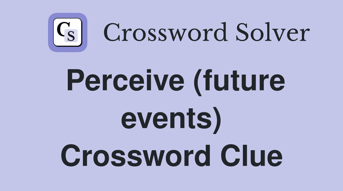 Perceive (future events) Crossword Clue