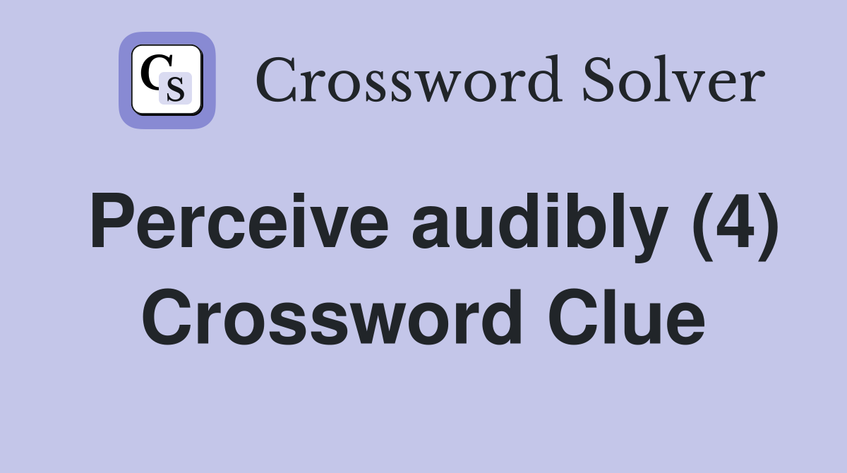 Perceive audibly (4) Crossword Clue