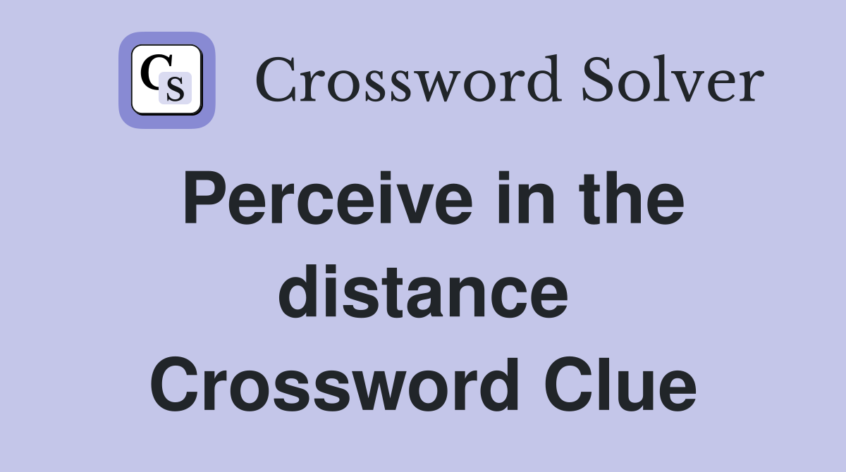 Perceive in the distance Crossword Clue
