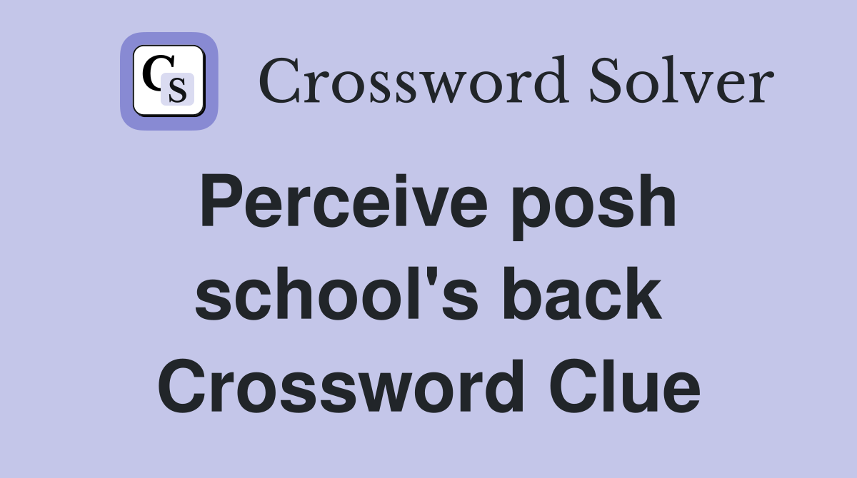 Perceive posh school's back Crossword Clue