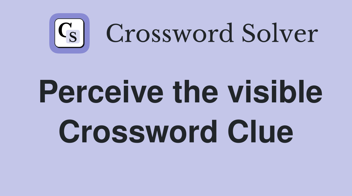 Perceive the visible Crossword Clue