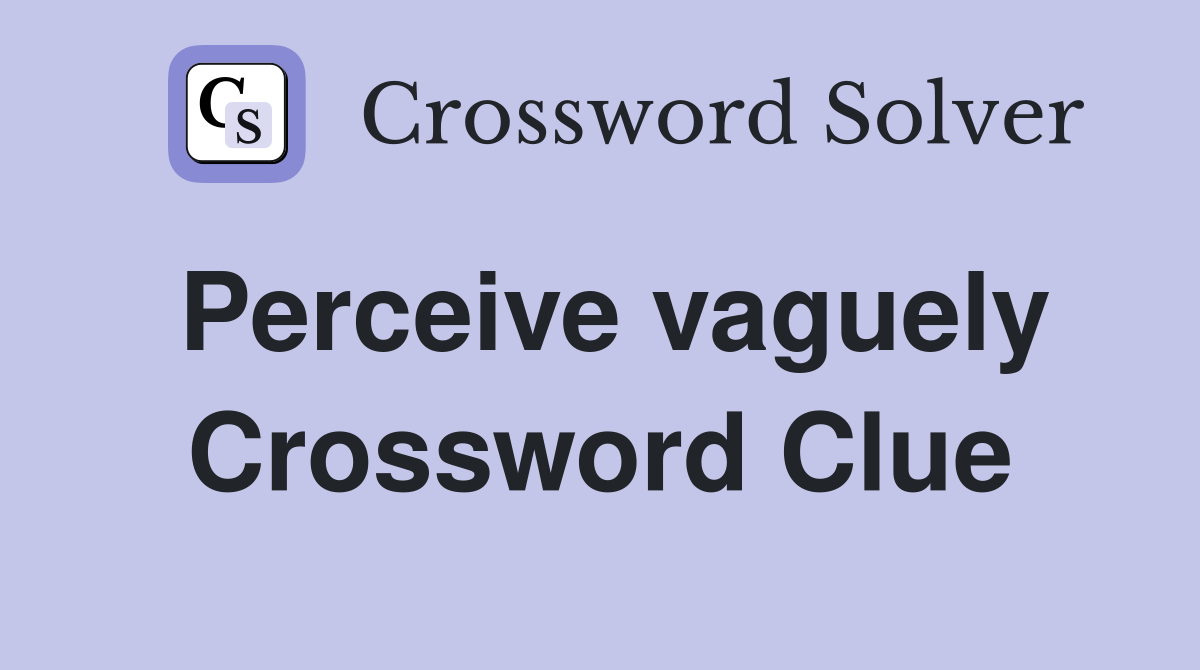 Perceive vaguely Crossword Clue