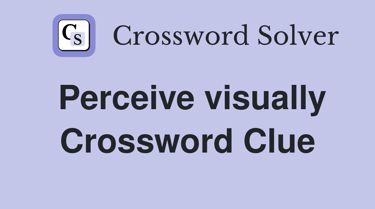 Perceive visually Crossword Clue
