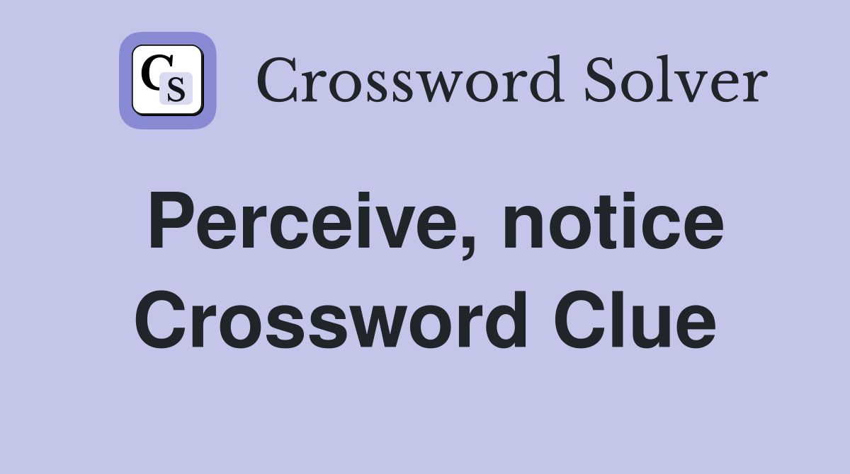 Perceive, notice Crossword Clue