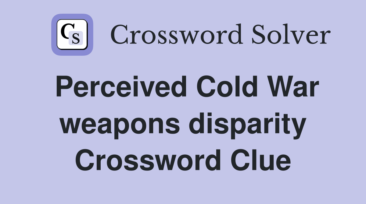 Perceived Cold War weapons disparity Crossword Clue