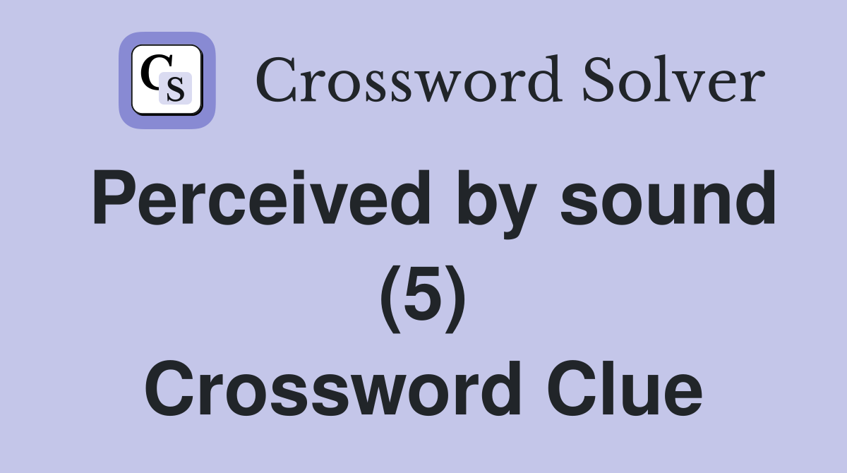 Perceived by sound (5) Crossword Clue