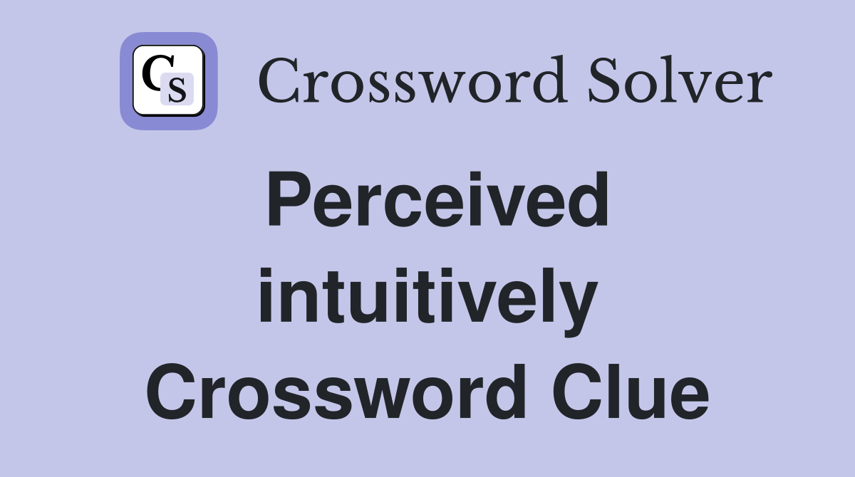 Perceived intuitively Crossword Clue