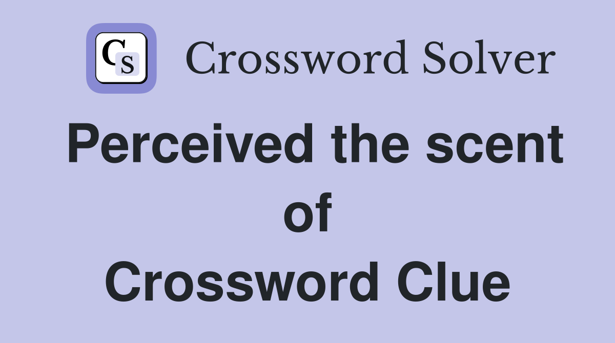 Perceived the scent of Crossword Clue