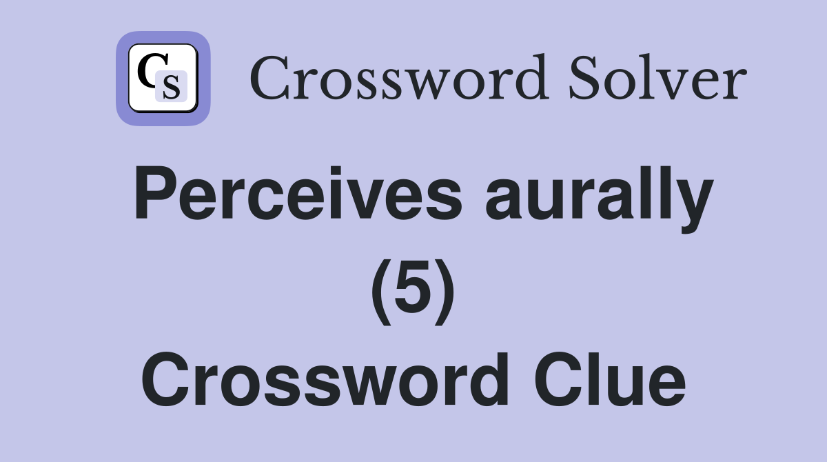 Perceives aurally (5) Crossword Clue