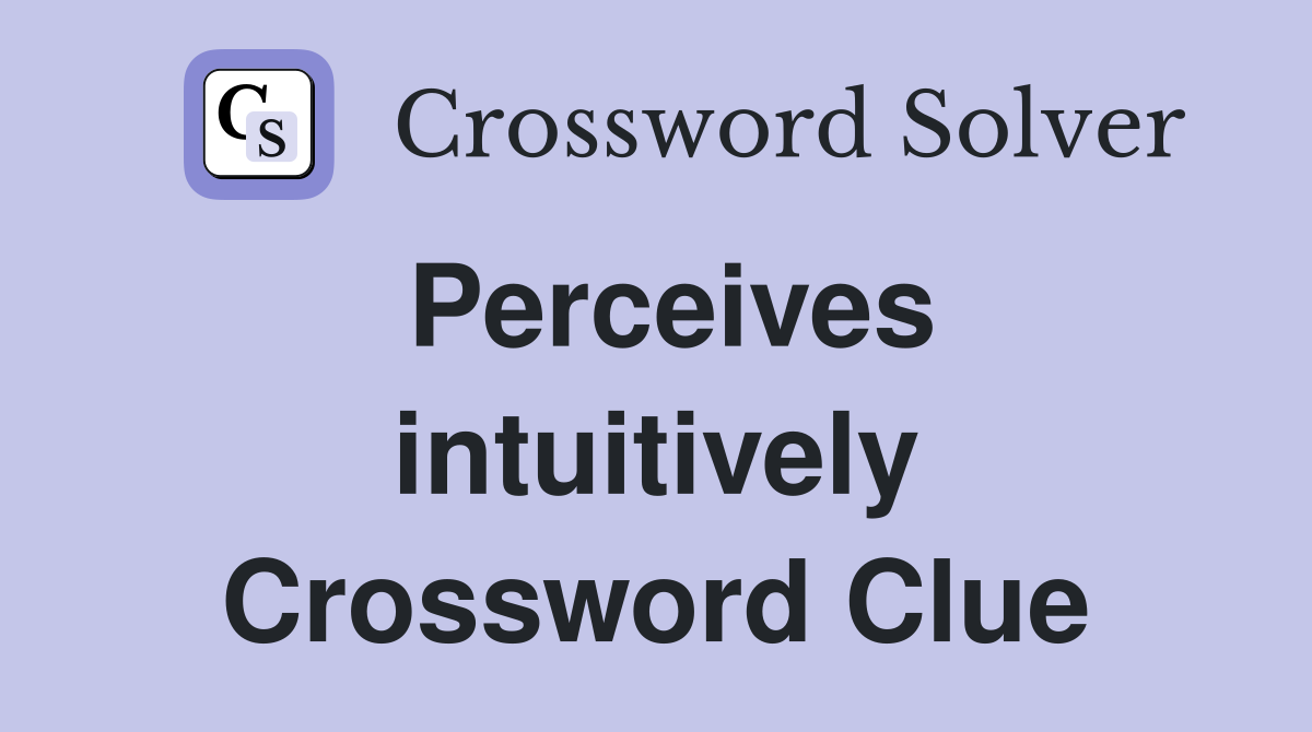 Perceives intuitively Crossword Clue