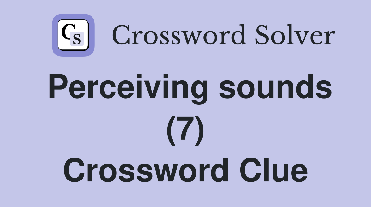 Perceiving sounds (7) Crossword Clue