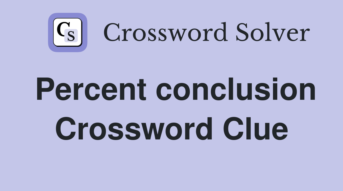 Percent conclusion Crossword Clue
