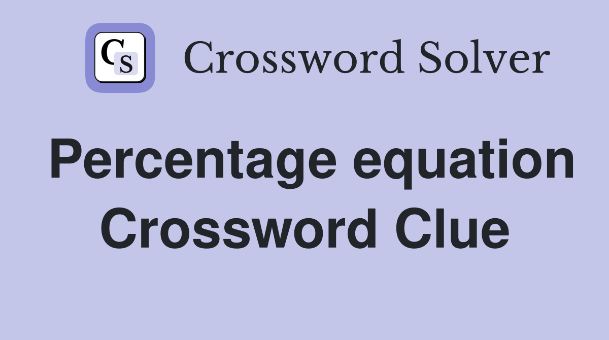 Percentage equation Crossword Clue