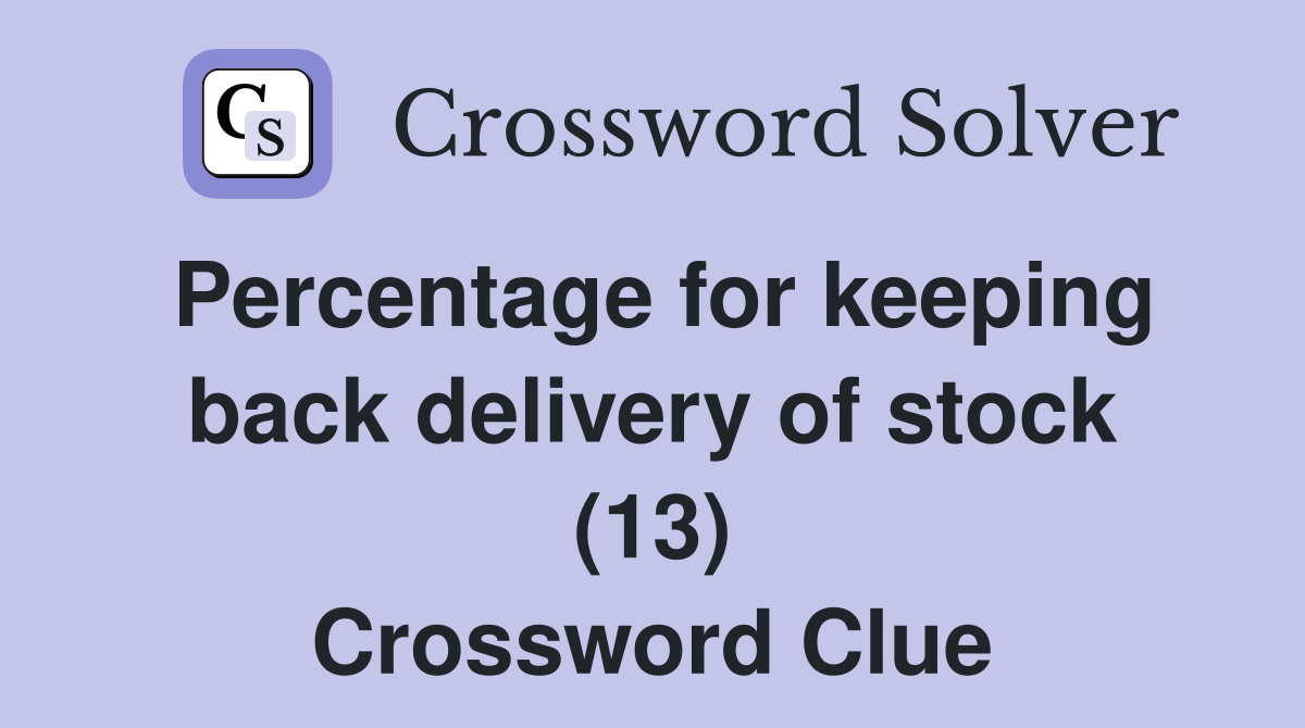 Percentage for keeping back delivery of stock (13) Crossword Clue