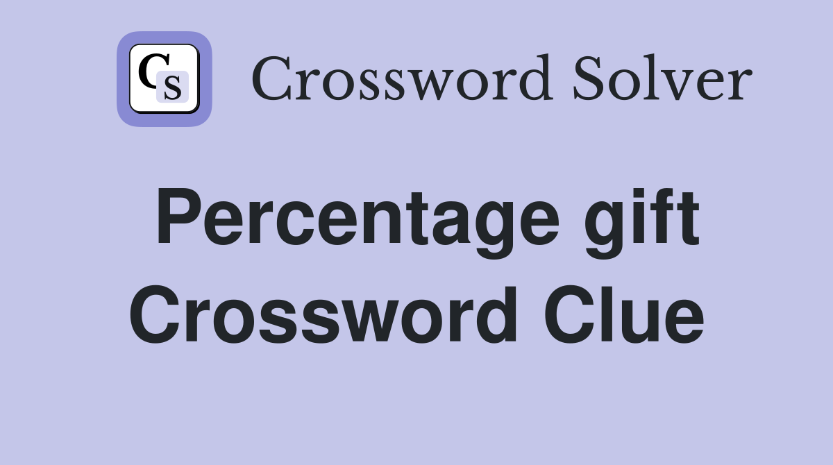 Percentage gift Crossword Clue