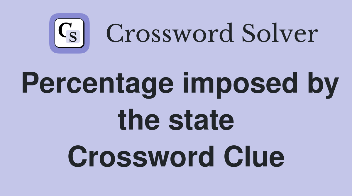 Percentage imposed by the state Crossword Clue