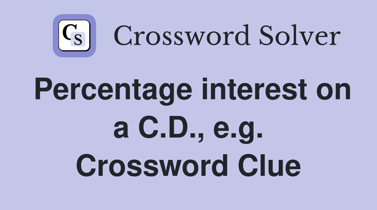 Percentage interest on a C.D., e.g. Crossword Clue