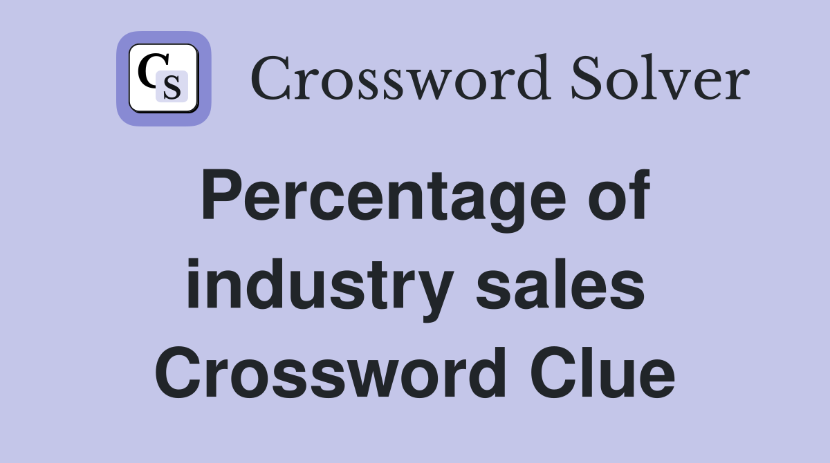 Percentage of industry sales Crossword Clue