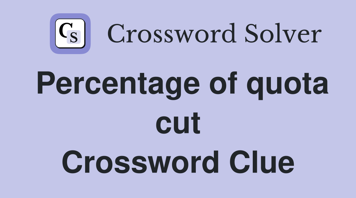 Percentage of quota cut Crossword Clue