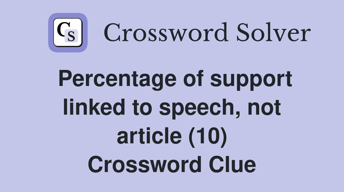 Percentage of support linked to speech, not article (10) Crossword Clue