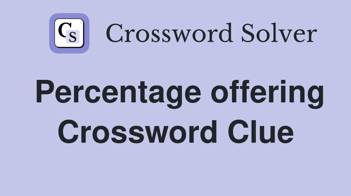 Percentage offering Crossword Clue