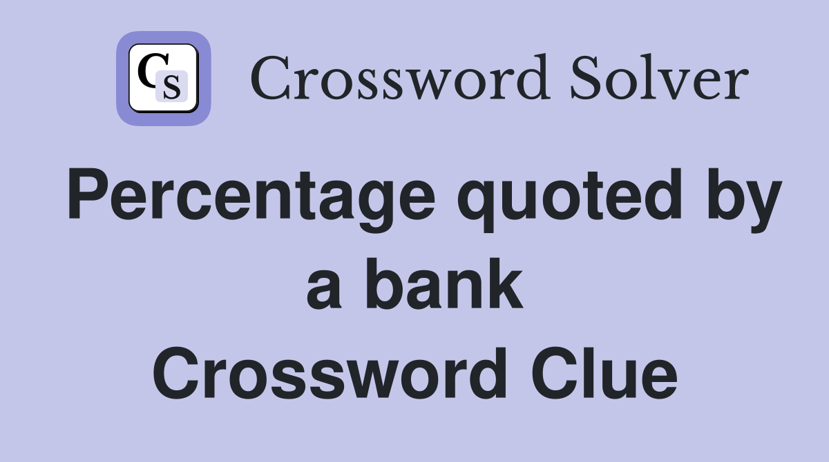 Percentage quoted by a bank Crossword Clue