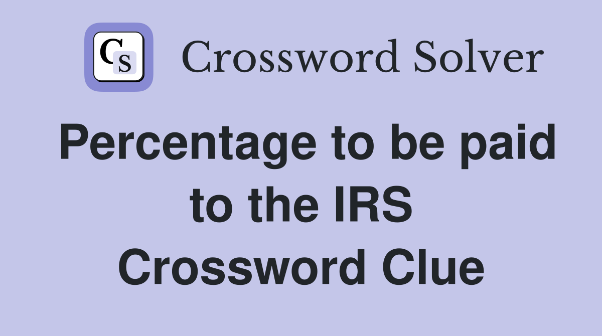 Percentage to be paid to the IRS Crossword Clue