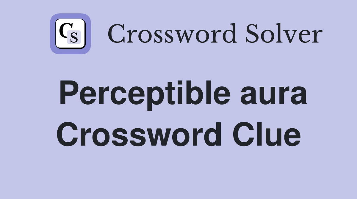 Perceptible aura Crossword Clue