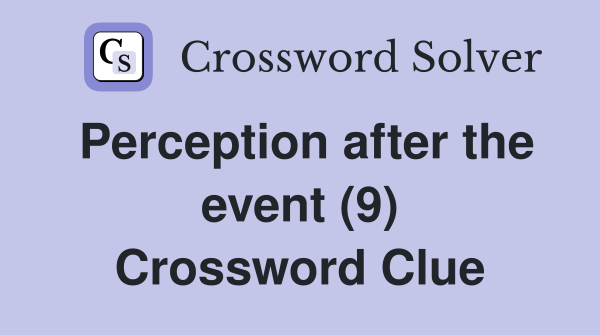 Perception after the event (9) Crossword Clue