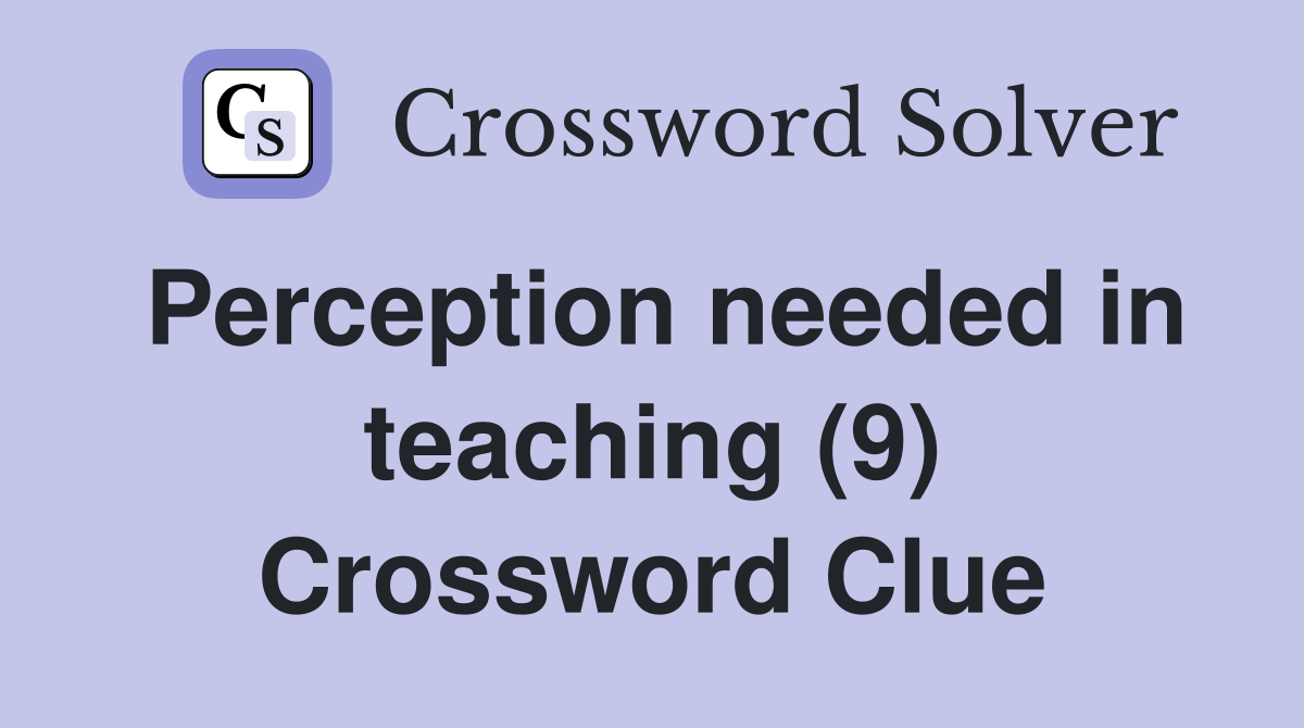 Perception needed in teaching (9) Crossword Clue