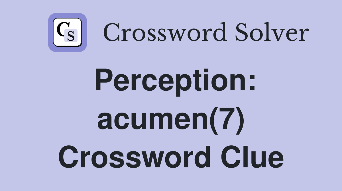 Perception: acumen(7) Crossword Clue