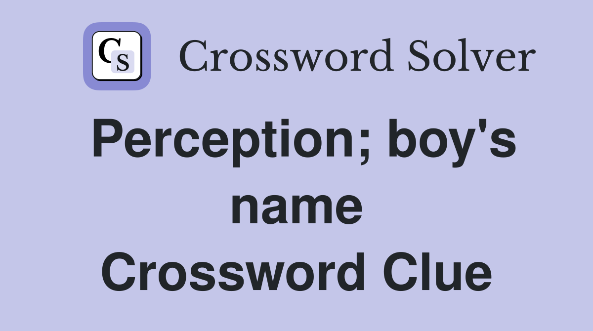 Perception; boy's name Crossword Clue