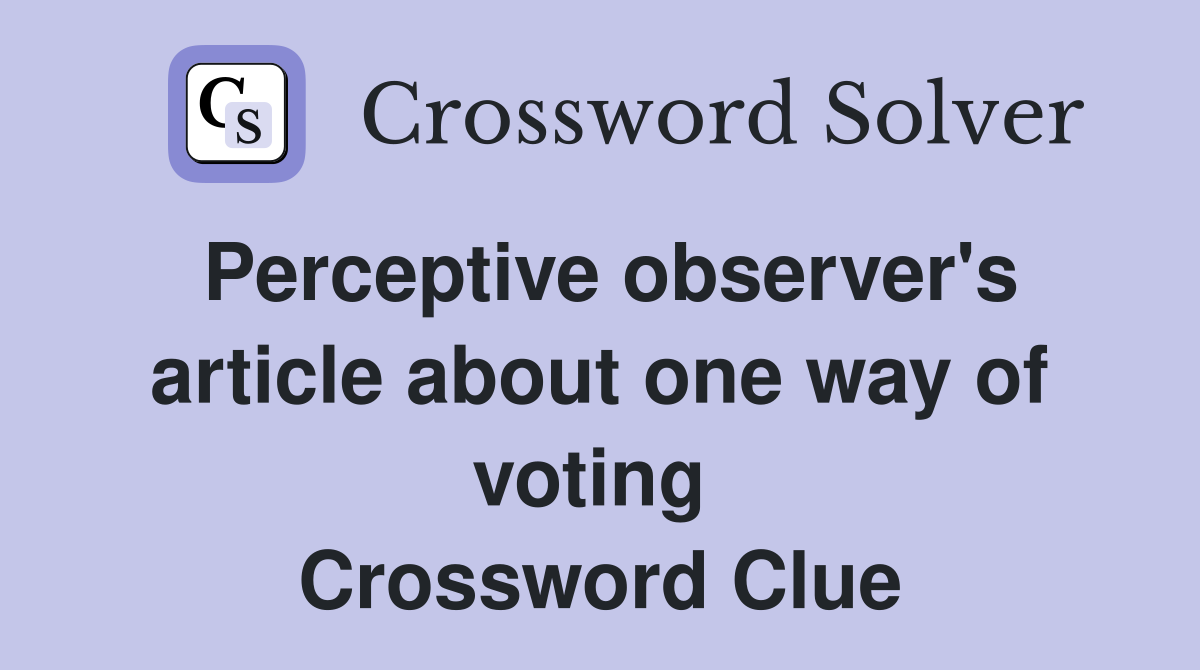 Perceptive observer's article about one way of voting  Crossword Clue