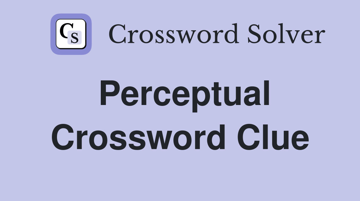Perceptual Crossword Clue