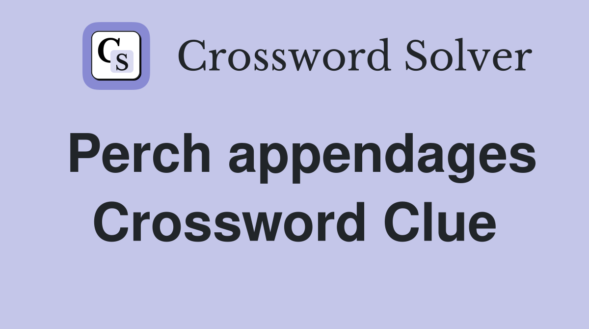 Perch appendages Crossword Clue