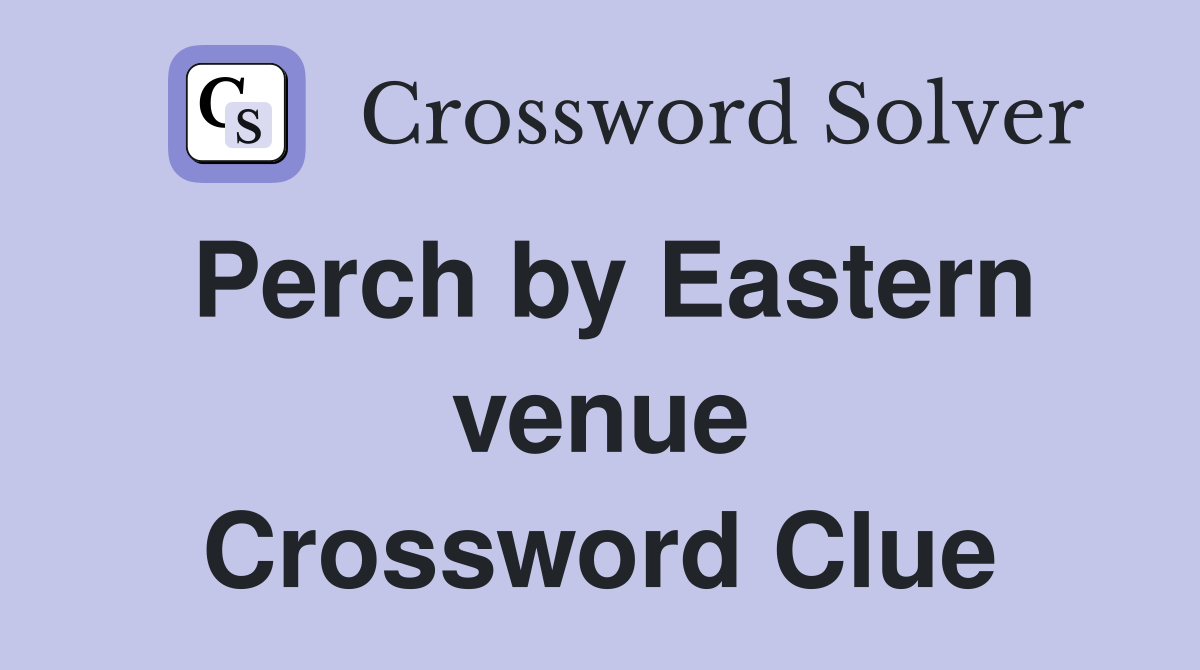 Perch by Eastern venue Crossword Clue