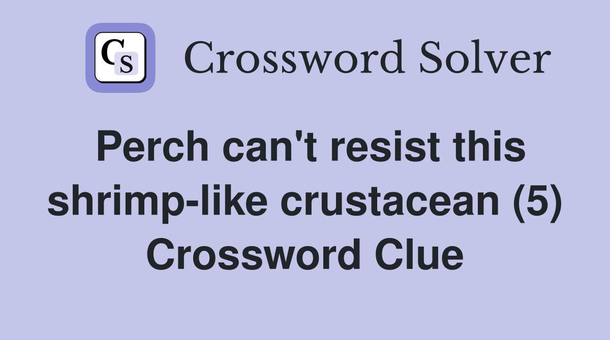 Perch can't resist this shrimp-like crustacean (5) Crossword Clue