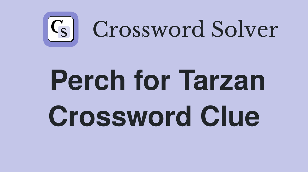 Perch for Tarzan Crossword Clue