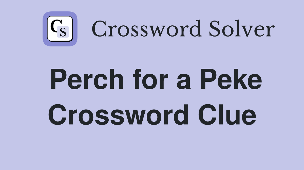 Perch for a Peke Crossword Clue