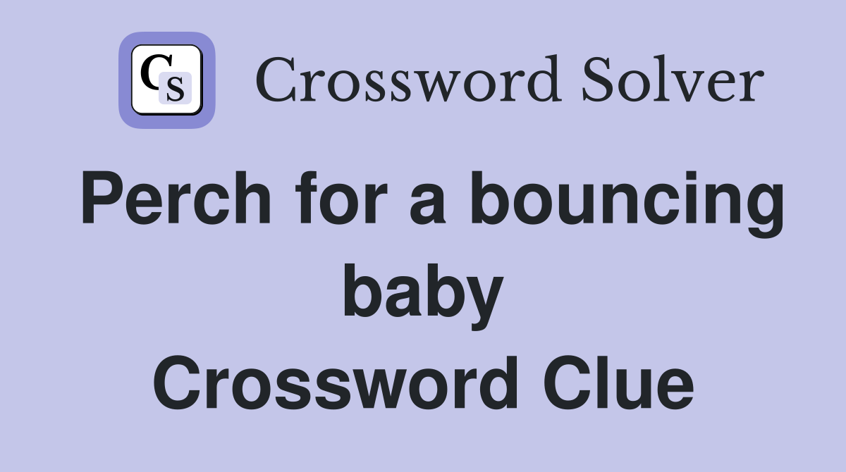 Perch for a bouncing baby Crossword Clue