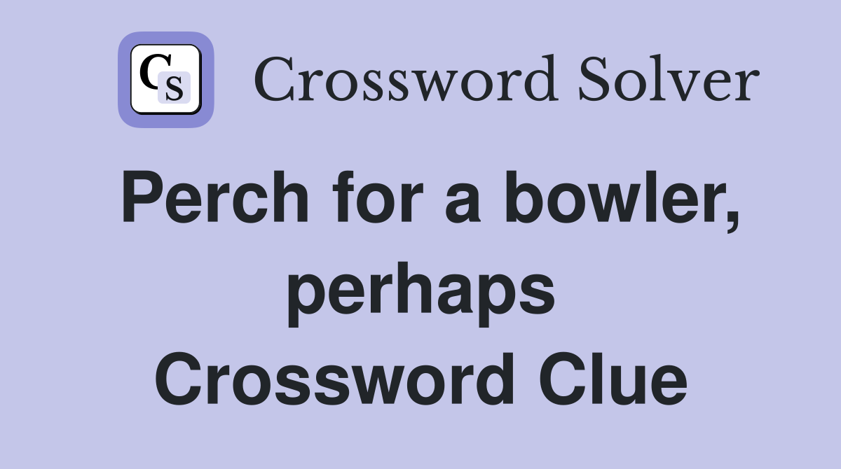Perch for a bowler, perhaps Crossword Clue