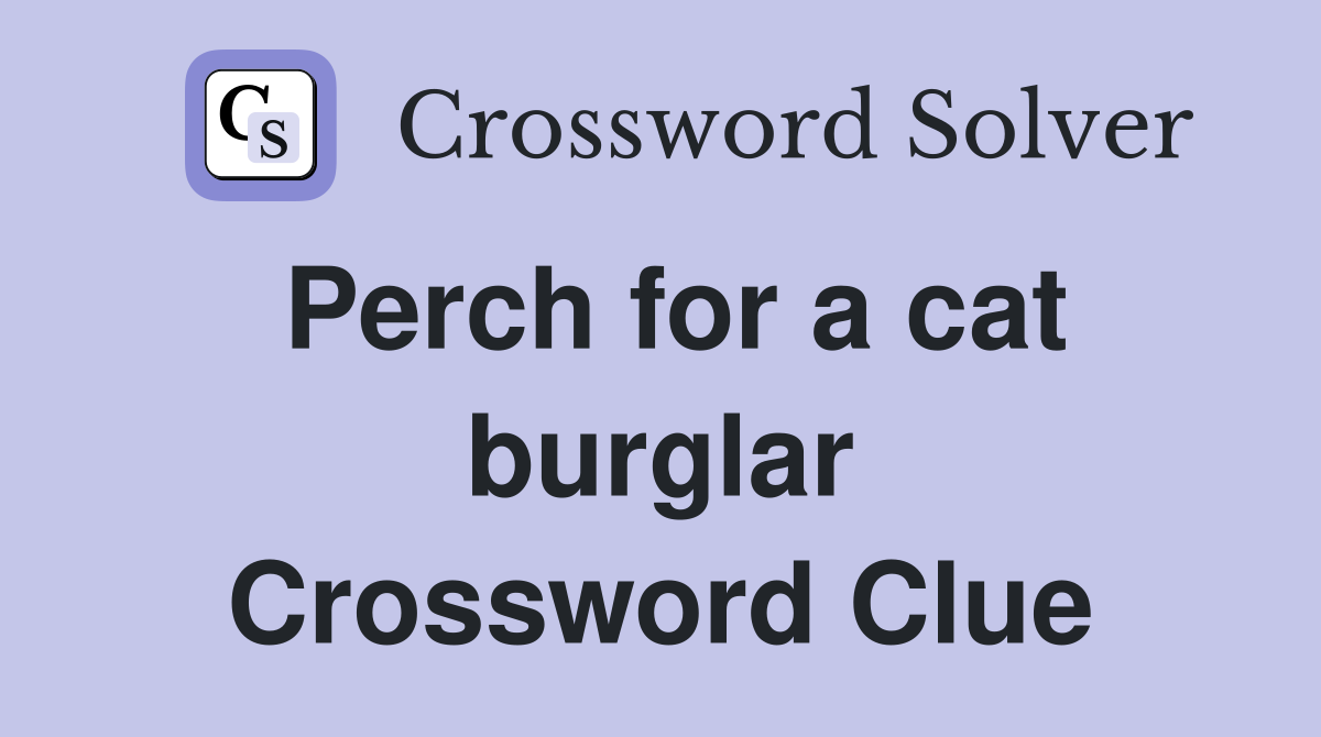 Perch for a cat burglar Crossword Clue