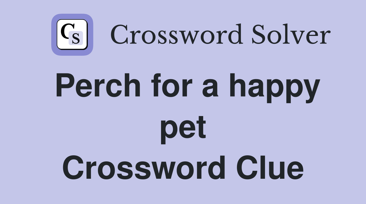 Perch for a happy pet Crossword Clue