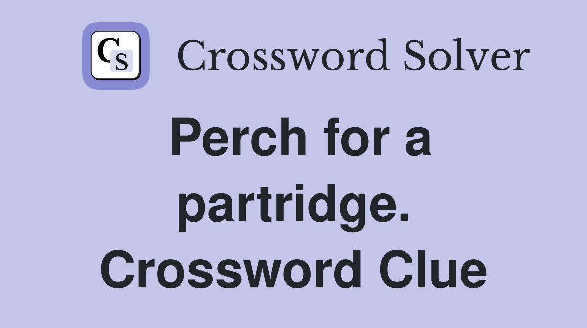 Perch for a partridge. Crossword Clue
