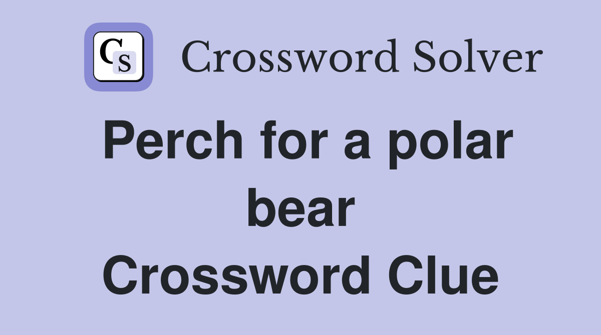 Perch for a polar bear Crossword Clue