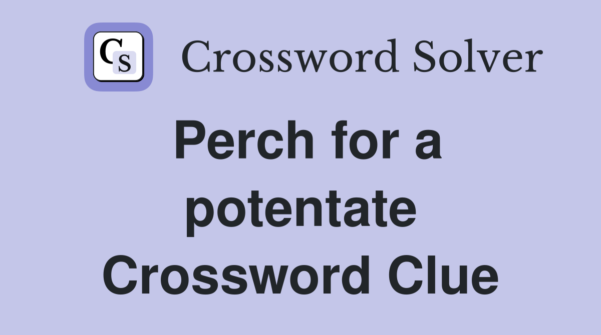 Perch for a potentate Crossword Clue