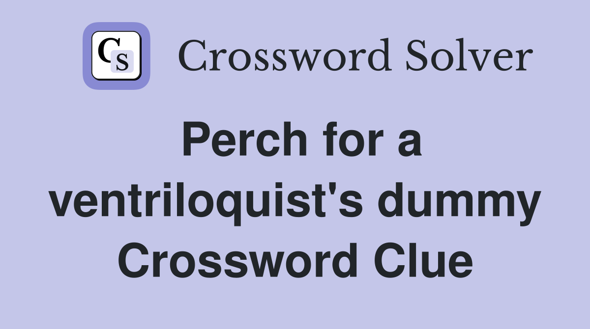 Perch for a ventriloquist's dummy Crossword Clue