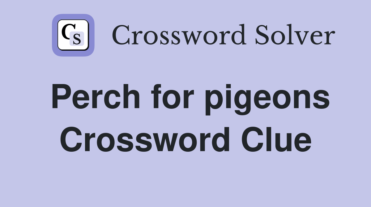 Perch for pigeons Crossword Clue
